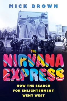 Paperback The Nirvana Express: How the Search for Enlightenment Went West Book
