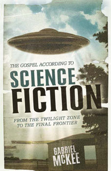 Paperback The Gospel According to Science Fiction: From the Twilight Zone to the Final Frontier Book