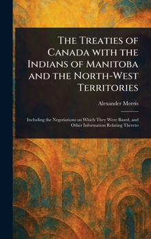The Treaties of Canada With the Indians of Manitoba and the North-West Territories