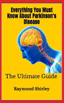 Paperback Everything You Must Know About Parkinson's Disease: The Ultimate Guide Book
