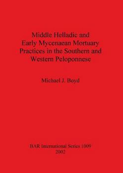 Paperback Middle Helladic and Early Mycenaean Mortuary Practices in the Southern and Western Peloponnese Book