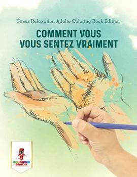 Paperback Comment Vous Vous Sentez Vraiment: Stress Relaxation Adulte Coloring Book Edition [French] Book