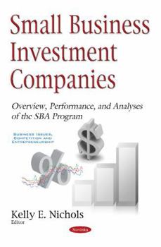 Paperback Small Business Investment Companies: Overview, Performance, and Analyses of the Sba Program (Business Issues, Competition and Entrepreneurship) Book