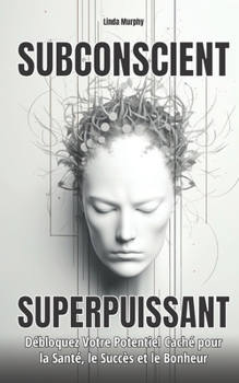 Paperback Subconscient Superpuissant: Débloquez Votre Potentiel Caché pour la Santé, le Succès et le Bonheur [French] Book