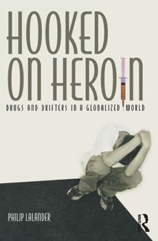 Paperback Hooked on Heroin: Drugs and Drifters in a Globalized World Book