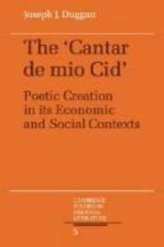 The Cantar de mio Cid: Poetic Creation in its Economic and Social Contexts - Book #5 of the Cambridge Studies in Medieval Literature