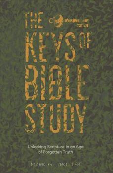 Paperback The Keys of Bible Study: Unlocking Scripture in an Age of Forgotten Truth Book