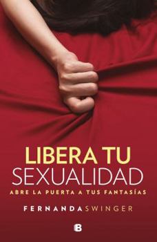 Paperback Libera Tu Sexualidad / Unleash Your Sexuality: Abre La Puerta a Tus Fantasias Book
