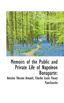 Paperback Memoirs of the Public and Private Life of Napoleon Bonaparte Book