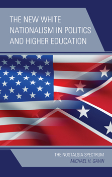 Paperback The New White Nationalism in Politics and Higher Education: The Nostalgia Spectrum Book