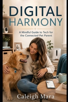 Paperback Digital Harmony: A Mindful Guide to Tech for the Connected Pet Parent Book