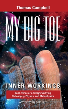 Hardcover My Big TOE - Inner Workings H: Book 3 of a Trilogy Unifying Philosophy, Physics, and Metaphysics Book