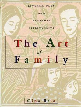 Paperback The Art of Family: Rituals, Imagination, and Everyday Spirituality Book