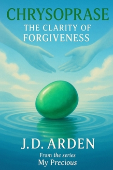 Chrysoprase: The Clarity of Forgiveness (My Precious)