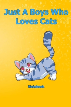 Just A Boys Who Loves Cats: Notebook 6 x 9 inch With 120 Lined pages