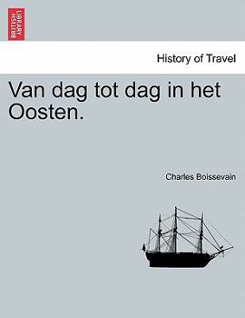 Paperback Van Dag Tot Dag in Het Oosten. [Dutch] Book