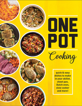 Hardcover One Pot Cooking: Quick & Easy Dishes to Make in Your Skillet, Sheet Pan, Dutch Oven, Slow Cooker and More! Book