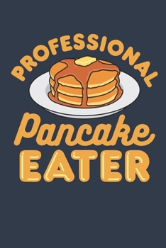 Paperback Professional Pancake Eater: Pancake Journal, Blank Paperback Notebook for Pancakes Lovers, 150 pages, college ruled Book