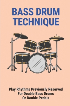 Paperback Bass Drum Technique: Play Rhythms Previously Reserved For Double Bass Drums Or Double Pedals Book