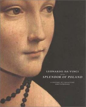 Hardcover Leonardo Da Vinci and the Splendor of Poland: A History of Collecting and Patronage Book