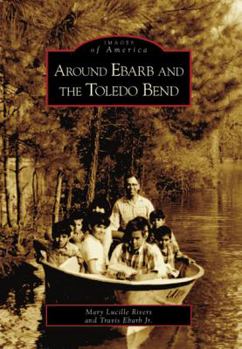 Around Ebarb And The Toledo Bend - Book  of the Images of America: Louisiana