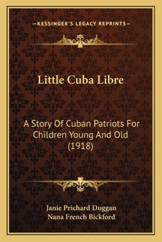 Little Cuba Libre: A Story Of Cuban Patriots For Children Young And Old