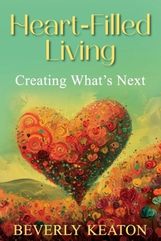 Paperback Heart-Filled Living: Creating What's Next Book