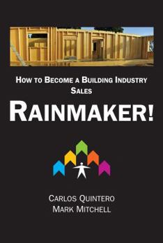 Hardcover RAINMAKER!: How to Become a Building Industry Sales RAINMAKER! Book