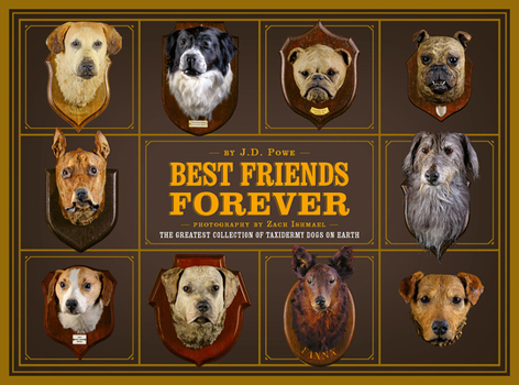 Hardcover Best Friends Forever: The Greatest Collection of Taxidermy Dogs on Earth Book