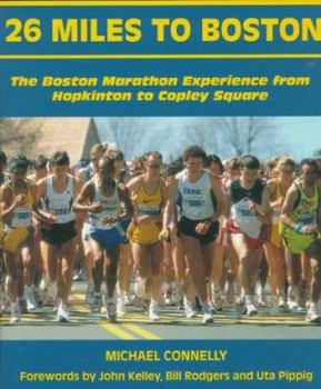 Hardcover 26 Miles to Boston: The Boston Marathon Experience from Hopkinton to Copley Square Book