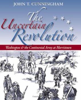 Hardcover The Uncertain Revolution: Washington & the Continental Army at Morristown Book