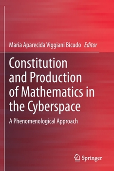 Paperback Constitution and Production of Mathematics in the Cyberspace: A Phenomenological Approach Book