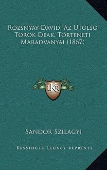 Paperback Rozsnyay David, Az Utolso Torok Deak, Torteneti Maradvanyai (1867) [Hungarian] Book