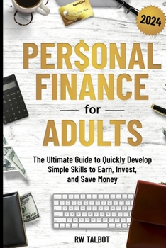 Paperback Personal Finance for Adults: The Ultimate Guide to Quickly Develop Simple Skills to Earn, Invest, and Save Money Book
