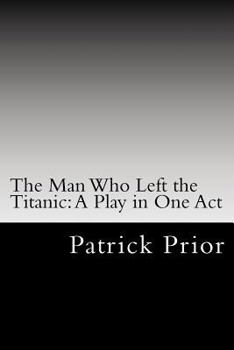 Paperback The Man Who Left the Titanic: A Play in One Act Book