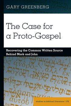 Hardcover The Case for a Proto-Gospel: Recovering the Common Written Source Behind Mark and John Book