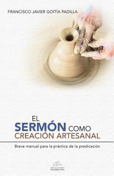 Paperback El sermón como creación artesanal: Manual para la práctica de la predicación [Spanish] Book