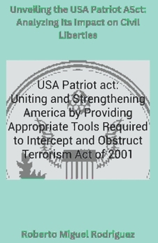 Paperback Unveiling the USA Patriot Act: Analyzing Its Impact on Civil Liberties Book