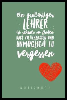 Paperback Ein Grossartiger Lehrer Ist Schwer Zu Finden, Hart Zu Verlassen Und Unmöglich Zu Vergessen Notizbuch: A5 Notizbuch punktiert als Geschenk für Lehrer - [German] Book