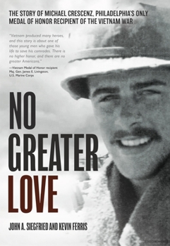 Hardcover No Greater Love: The Story of Michael Crescenz, Philadelphia's Only Medal of Honor Recipient of the Vietnam War Book