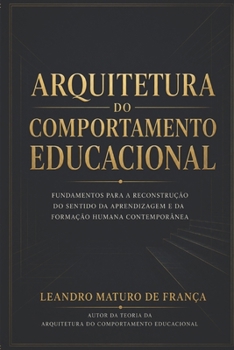 ARQUITETURA DO COMPORTAMENTO EDUCACIONAL: Fundamentos para a reconstrução do sentido da aprendizagem e da formação humana (Portuguese Edition)