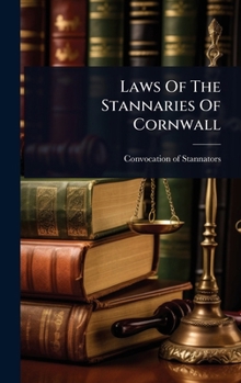 Hardcover Laws Of The Stannaries Of Cornwall Book
