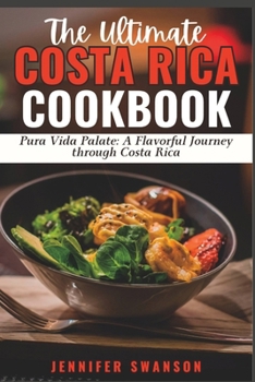 Paperback The Ultimate Costa Rica Cookbook: Pura Vida Palate: A Flavorful Journey Through Costa Rica Book