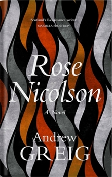 Hardcover Rose Nicolson: Memoir of William Fowler of Edinburgh: Student, Trader, Makar, Conduit, Would-Be Lover in Early Days of Our Reform Book