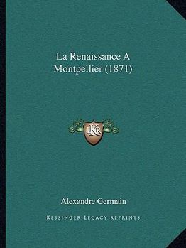 Paperback La Renaissance A Montpellier (1871) [French] Book