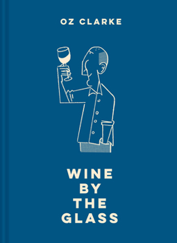 Hardcover Oz Clarke Wine by the Glass: Helping You Find the Flavours and Styles You Enjoy Book