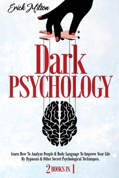 Paperback Dark Psychology: (2 Books In 1) How To Analyze People & Body Language To Improve Your Life By Hypnosis & Other Secret Psychological Techniques. Book