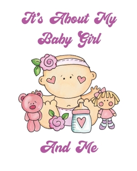 Paperback It's About My Baby Girl And Me: Baby Memory Book, Baby Journal, Baby Keepsake Book Gift, Baby Shower Gift, New Mum Gift, Mom's Ultrasound Photos, Mom' Book