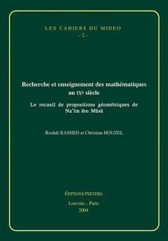 Hardcover Recherche Et Enseignement Des Mathematiques Au Ixe Siecle: Le Recueil de Propositions Geometriques de Na'im Ibn Musa [French] Book