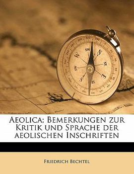 Paperback Aeolica; Bemerkungen Zur Kritik Und Sprache Der Aeolischen Inschriften [German] Book